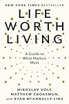Life Worth Living: A Guide to What Matters Most