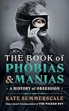 The Book of Phobias and Manias: A History of Obsession