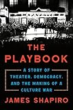 The Playbook: A Story of Theater, Democracy, and the Making of a Culture War