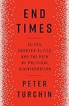 End Times: Elites, Counter-Elites, and the Path of Political Disintegration