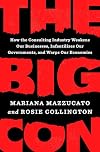 The Big Con: How the Consulting Industry Weakens Our Businesses, Infantilizes Our Governments, and Warps Our Economies