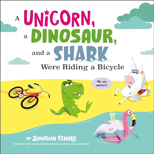 A Unicorn, A Dinosaur, and A Shark Were Riding A Bicycle / by Fenske, Jonathan