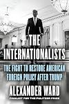 The Internationalists: The Fight to Restore American Foreign Policy After Trump