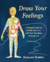 Draw Your Feelings: A Creative Journal to Help Connect with Your Emotions through Art
