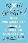 Toxic Empathy: How Progressives Exploit Christian Compassion