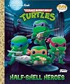 Teenage Mutant Ninja Turtles: Half-Shell Heroes (Funko Pop!) (Little Golden Book)