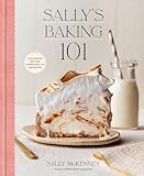 Sally's Baking 101: Foolproof recipes from easy to advanced