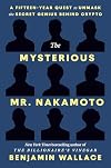 The Mysterious Mr. Nakamoto: A Fifteen-Year Quest to Unmask the Secret Genius Behind Crypto