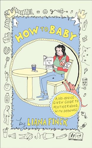 How to Baby: A No-Advice-Given Guide to Motherhood book cover