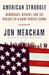 American Struggle: Democracy, Dissent, and the Pursuit of a More Perfect Union: An Anthology