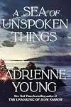 A Sea of Unspoken Things: A Novel