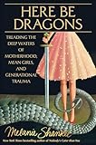 Here Be Dragons: Treading the Deep Waters of Motherhood, Mean Girls, and Generational Trauma
