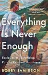 Everything Is Never Enough: Ecclesiastes' Surprising Path to Resilient Happiness