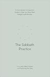 The Sabbath Practice: A Four-Session Companion Guide to Help You Stop, Rest, Delight, and Worship