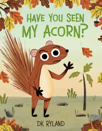 Have You Seen My Acorn? / by Ryland, Dk