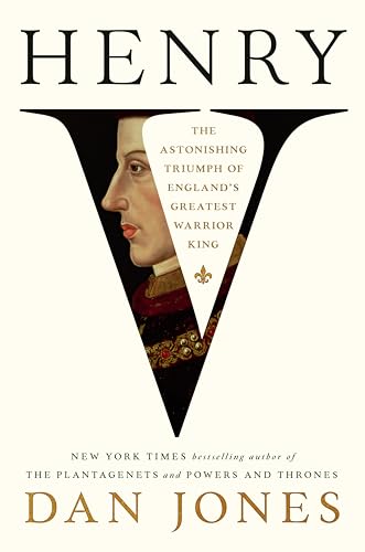 Henry V: The Astonishing Triumph of England's Greatest Warrior King book cover