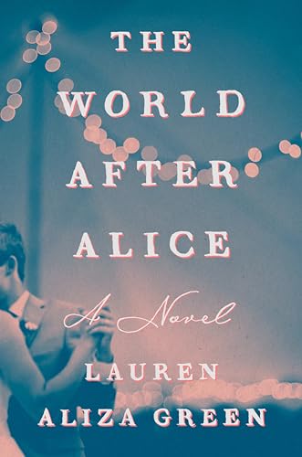 The World After Alice : by Green, Lauren Aliza