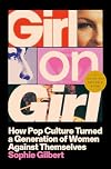 Girl on Girl: How Pop Culture Turned a Generation of Women Against Themselves