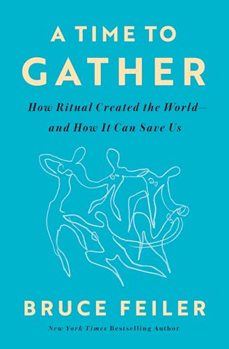 Cover of A Time to Gather: How Ritual Created the World--and How It Can Save Us