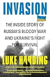 Invasion: The Inside Story of Russia's Bloody War and Ukraine's Fight for Survival