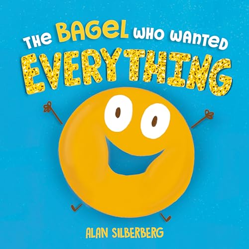 The Bagel Who Wanted Everything / by Silberberg, Alan