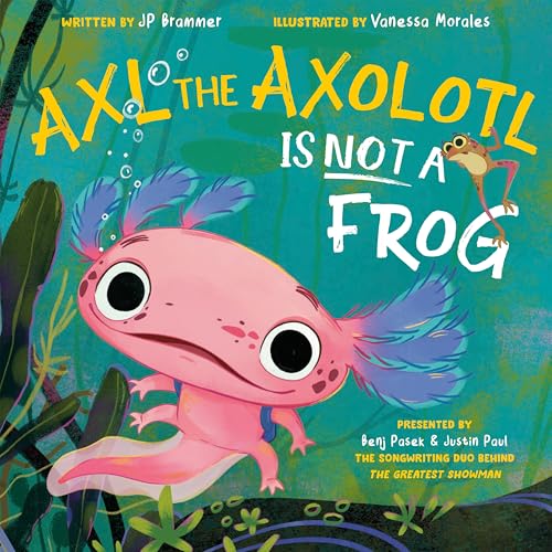Axl the Axolotl Is Not A Frog / by Brammer, John Paul