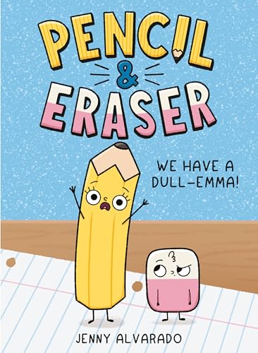 Pencil & Eraser : We Have A Dull-Emma! / by Alvarado, Jenny