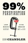 99% Perspiration: A New Working History of the American Way of Life