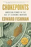 Chokepoints: American Power in the Age of Economic Warfare
