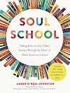 Soul School: Taking Kids on a Joy-Filled Journey Through the Heart of Black American Culture