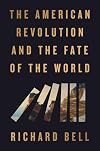 The American Revolution and the Fate of the World