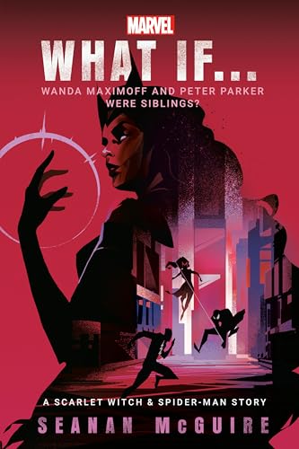 What If... Wanda Maximoff and Peter Parker Were Siblings? (By: Seanan McGuire) cover