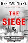 The Siege: A Six-Day Hostage Crisis and the Daring Special-Forces Operation That Shocked the World