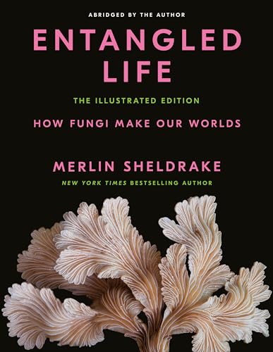 Portada de Entangled Life: The Illustrated Edition: How Fungi Make Our Worlds