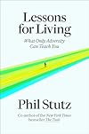 Lessons for Living: What Only Adversity Can Teach You