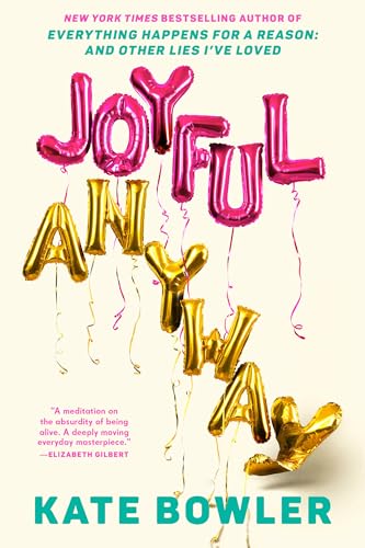 Joyful, Anyway / by Bowler, Kate