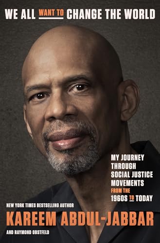 We All Want to Change the World: My Journey Through Social Justice Movements from the 1960s to Today (With: Kareem Abdul-Jabbar) cover