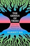 The Genius of Trees: How They Mastered the Elements and Shaped the World