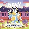 Bluey: Daddy Robot