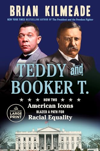 Teddy and Booker T. : How Two American Icons Blazed A Path for Racial Equality by Kilmeade, Brian