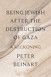 Being Jewish After the Destruction of Gaza: A Reckoning