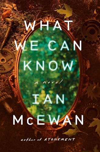 What We Can Know : by McEwan, Ian