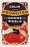 Colin Gets Promoted and Dooms the World