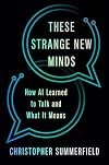 These Strange New Minds: How AI Learned to Talk and What It Means