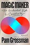 Magic Maker: The Enchanted Path to Creativity