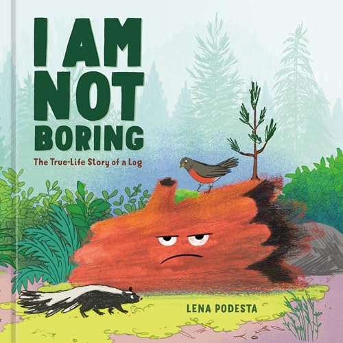 I Am Not Boring : the True Life Story of A Log / by Podesta, Lena