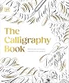 The Calligraphy Book: Pointed Pen Techniques, Inspiration, and Projects