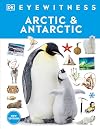 Eyewitness Arctic and Antarctic (DK Eyewitness)