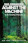 Against the Machine: On the Unmaking of Humanity