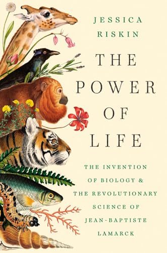 The power of life : the invention of biology and the revolutionary science of Jean-Baptiste Lamarck / Jessica Riskin